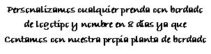 Cuadro de texto: Personalizamos cualquier prenda con bordado de logotipo y nombre en 8 días ya que Contamos con nuestra propia planta de bordado